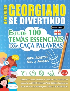 Aprender Georgiano Se Divertindo! - Para Adultos: Fácil a Avançado - Estude 100 Temas Essenciais Com Caça Palavras - Vol.1 (Spanish Edition)