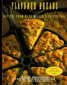 Hardcover Flavored Breads: Reciped from Mark Miller's Coyote Cafe Book