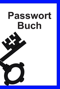 Passwort Buch: Passwort Notizbuch mit Register zum Verwalten von Passwörtern auf 117 Seiten (German Edition)