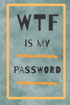 Paperback WTF is my password notebook: a reminder for all your passwords and stuff: shit to help you remember Book