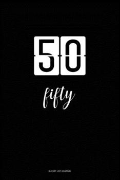 Bucket List Journal : fifty: 50 Birthday Presents. Unique  Birthday Gifts For men, women, daughter, son, girlfriend, boyfriend, appreciation for best friend.  6x9 inches Lined Pages