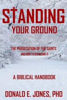 Paperback Standing Your Ground The Persecution Of The Saints And How To Overcome It A Biblical Handbook Book