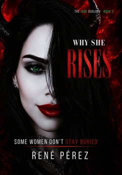 Why She Rises: Some Women Don't Stay Buried (Premium hardcover with dust jacket) (The Jade Duology)