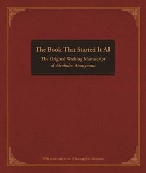Hardcover The Book That Started It All: The Original Working Manuscript of Alcoholics Anonymous Book