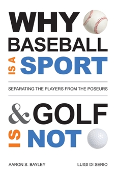 Paperback Why Baseball Is a Sport and Golf Is Not: Separating the Players from the Poseurs Book