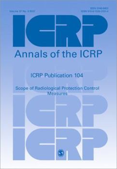 ICRP Publication 104: Scope of Radiological Protection Control Measures (Annals of the ICRP)