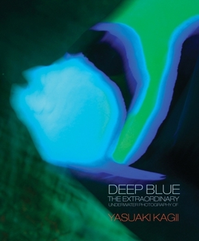 Hardcover Deep Blue: The Extraordinary Underwater Photography of Yasuaki Kagii Book