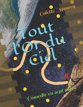 Paperback Tout l'Or du Ciel: Comédie en sept actes [French] Book