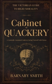 Paperback The Cabinet of Quackery: The Comically Annotated Guide to Curing Yourself with Poison Book