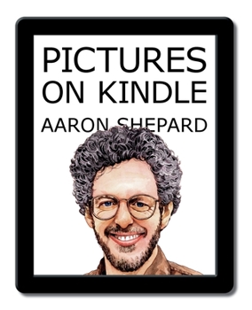 Pictures on Kindle: Self Publishing your Kindle Book with Photos, Drawings, and Other Graphics