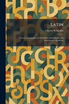 Paperback Latin: A Concise Grammar and Drill Book, Including Recent Examination Questions Book