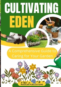 Paperback Cultivating Eden: A Comprehensive Guide to Caring for Your Garden Book