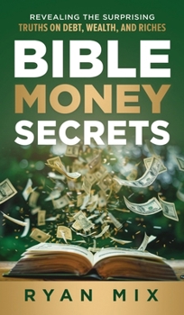Hardcover Bible Money Secrets: Revealing the Surprising Truths on Debt, Wealth, and Riches Book