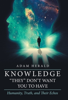 Knowledge "They" Don't Want You To Have: Humanity, Truth, and Their Echos