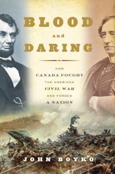 Hardcover Blood and Daring: How Canada Fought the American Civil War and Forged a Nation Book
