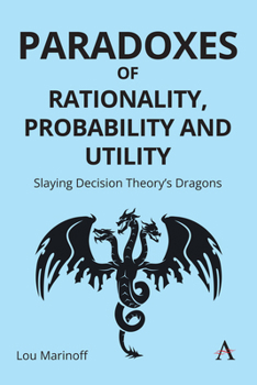 Hardcover Paradoxes of Rationality, Probability and Utility: Slaying Decision Theory's Dragons Book