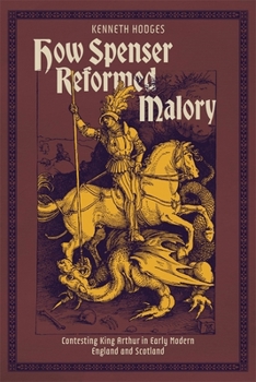 Hardcover How Spenser Reformed Malory: Contesting King Arthur in Early Modern England and Scotland Book