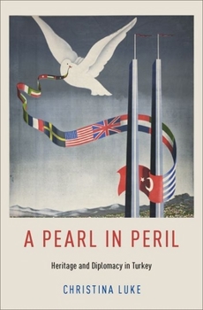 Hardcover A Pearl in Peril: Heritage and Diplomacy in Turkey Book