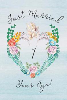 1st Anniversary Journal: Lined Journal / Notebook - 1st Anniversary Gifts for Her and Him - Romantic 1 Year Wedding Anniversary Celebration Gift - Fun ... a Card -  Dove Theme Just Married 1 Year Ago