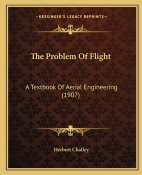 Paperback The Problem Of Flight: A Textbook Of Aerial Engineering (1907) Book