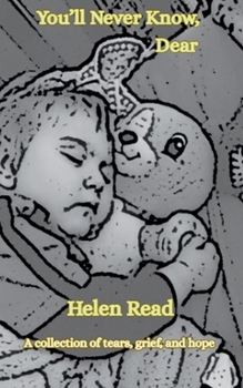 Paperback You'll Never Know, Dear A collection of tears, grief, and hope Book