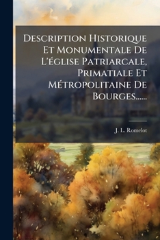 Paperback Description Historique Et Monumentale De L'église Patriarcale, Primatiale Et Métropolitaine De Bourges...... [French] Book