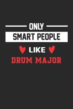 Only Smart People Like drum major Notebook - Funny drum major Journal Gift: Lined drum major lovers Notebook / Journal Gift, 120 Pages, 6x9, Soft Cover, Matte Finish