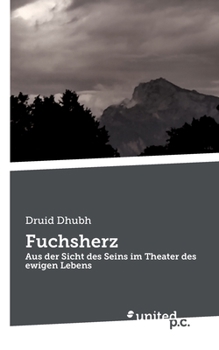 Paperback Fuchsherz: Aus der Sicht des Seins im Theater des ewigen Lebens [German] Book