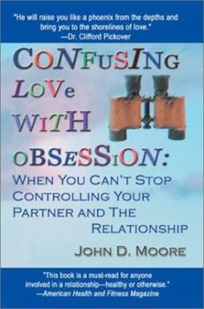 Confusing Love With Obsession: When You Can't Stop Controlling Your Partner and the Relationship