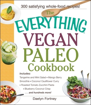 Paperback The Everything Vegan Paleo Cookbook: Includes Tangerine and Mint Salad, Mango Berry Smoothie, Coconut Cauliflower Curry, Roasted Tomato Zucchini Pasta Book