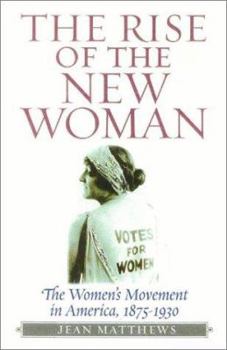 Hardcover The Rise of the New Woman: The Women's Movement in America 1875-1930 (American Ways) Book