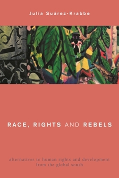 Hardcover Race, Rights and Rebels: Alternatives to Human Rights and Development from the Global South Book