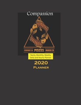 Pisces Planner 2020 Zodiacs: Yearly, Monthly, Weekly, Daily and Hourly Planner size 8.5 Inch x 11 Inch