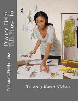 Paperback Dionne Fields Talk Show 16: Honoring Karen Nichols Book