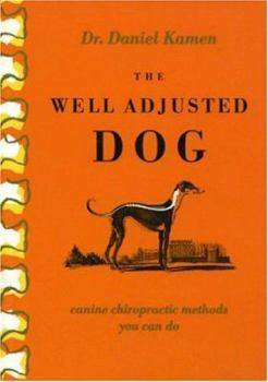 Paperback The Well Adjusted Dog: Canine Chiropractic Methods You Can Do Book