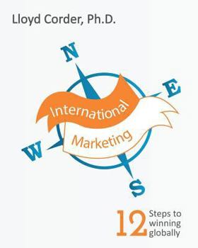 Paperback International Marketing: 12 Steps to Winning Globally Book