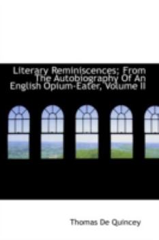 Paperback Literary Reminiscences; From the Autobiography of an English Opium-Eater, Volume II Book