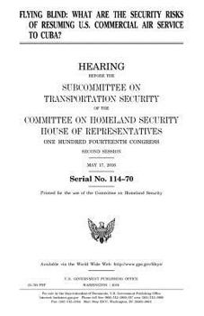 Paperback Flying blind: what are the security risks of resuming U.S. commercial air service to Cuba?: hearing before the Subcommittee on Trans Book