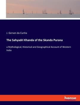 Paperback The Sahyadri Khanda of the Skanda Purana: a Mythological, Historical and Geographical Account of Western India Book