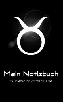 Mein Notizbuch - Sternzeichen Stier : Stier / Taurus: 21. April - 20. Mai
