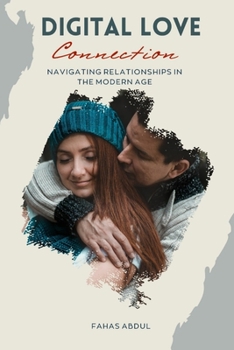 Paperback Digital Love Connection: Navigating Relationships in the Modern Age Book