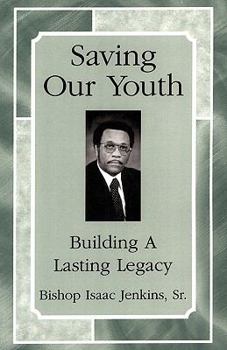 Paperback Saving Our Youth: Building a Lasting Legacy Book