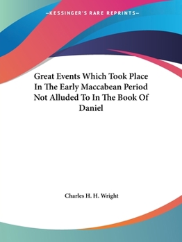Great Events Which Took Place In The Early Maccabean Period Not Alluded To In The Book Of Daniel