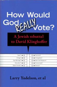 How Would God REALLY Vote: A Jewish Rebuttal to David Klinghoffer's Conservative Polemic