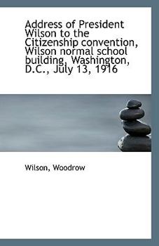Paperback Address of President Wilson to the Citizenship Convention, Wilson Normal School Building, Washington Book