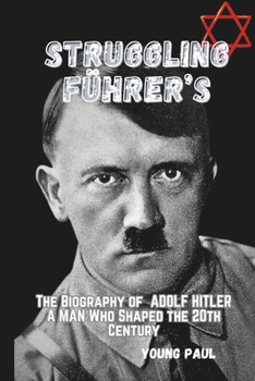 Paperback Struggling Führer's: The Biography of ADOLF HITLER A MAN Who Shaped the 20th Century Book