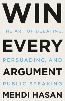 Hardcover Win Every Argument: The Art of Debating, Persuading, and Public Speaking Book