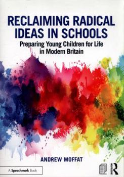 Paperback Reclaiming Radical Ideas in Schools: Preparing Young Children for Life in Modern Britain Book