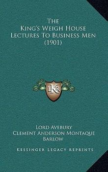 Paperback The King's Weigh House Lectures To Business Men (1901) Book