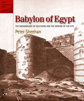 Hardcover Babylon of Egypt: The Archaeology of Old Cairo and the Origins of the City (ARCE Conservation Series) Book